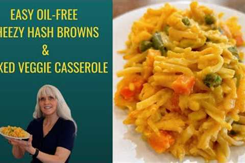 Easy Oil-Free Cheezy Hash Browns &amp; Mixed Veggie Casserole