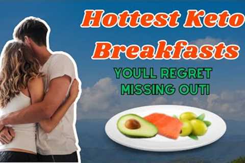 Keto Breakfast Ideas - New Top 10 Quick &amp; Nutritious Recipes 2023 - You Regret Missing