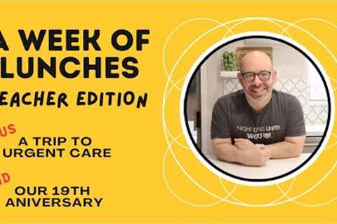 ALL NEW! WHAT I EAT IN A WEEK FOR LUNCH-TEACHER EDITION *PLUS Trip to Urgent Care &amp; our..